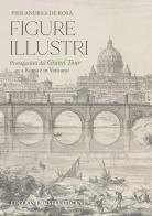 Figure illustri. Protagonisti del Grand Tour tra il Vaticano e Roma di Pier Andrea De Rosa edito da Edizioni Musei Vaticani
