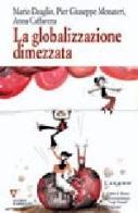 La globalizzazione dimezzata di Mario Deaglio, P. Giuseppe Monateri, Anna Caffarena edito da Guerini e Associati