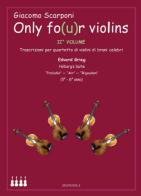 Only fo(u)r violins. Trascrizioni per quartetto di violini di brani celebri vol.2 di Giacomo Scarponi edito da Sinfonica Jazz Ediz. Musicali