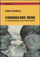 Comunicare bene. La comunicazione come forma mentis di Fabio Pandiscia edito da Psiconline