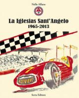 La Iglesias Sant'Angelo 1965-2013 di Nello Alfano edito da Serra