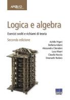 Logica e algebra. Esercizi svolti e richiami di teoria edito da Maggioli Editore