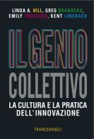Il genio collettivo. La cultura e la pratica dell'innovazione di Linda A. Hill, Greg Brandeau, Emily Truelove edito da Franco Angeli