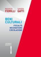 Beni culturali. Fiscalità mecenatismo circolazione di Maurizio Fiorilli, Sandra Gatti edito da Editoriale Scientifica
