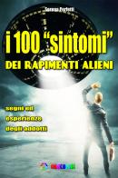 I 100 «sintomi» dei rapimenti alieni. Segni ed esperienze degli addotti di Serena Perfetti edito da Omnicolore