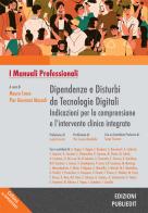 Dipendenze e disturbi da tecnologie digitali indicazioni per la comprensione e l'intervento clinico integrato edito da Publiedit