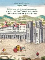 Repertorio iconografico dei luoghi e degli eventi di Palermo raffigurati nelle stampe dal XV al XIX secolo. Ediz. illustrata di Cesare Barbera Azzarello, Francesca Ferrara edito da 40due Edizioni