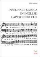 Insegnare musica in inglese. L'approccio CLIL di Silvia Feliciani edito da Aras Edizioni