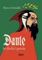 Dante in dodici parole di Marco Grimaldi edito da Fila 37