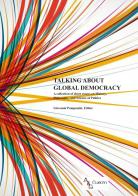 Talking about global democracy. A collection of short essays on History, Philosophy, and Science of Politics edito da A&G