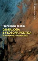 Genealogia e filosofia politica. Una proposta di integrazione di Francesco Testini edito da Mimesis