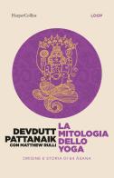 La mitologia dello yoga di Devdutt Pattanaik edito da HarperCollins Italia