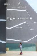 Soggetti stravaganti di Armida Fogli Valpreda edito da L'Inedito