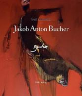 Jakob Anton Bucher di Gert Ammann edito da Folio
