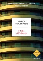 Il figlio dell'oligarca. Una morte misteriosa e una famiglia in cerca di verità di Patrick Radden Keefe edito da Mondadori