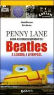 Penny Lane. Guida ai luoghi leggendari dei Beatles a Londra e Liverpool di Alfredo Marziano, Mark Worden edito da Giunti Editore