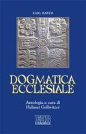 Dogmatica ecclesiale di Karl Barth edito da EDB