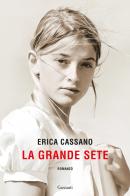La Grande Sete di Erica Cassano edito da Garzanti