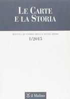 Le carte e la storia. Rivista di storia delle istituzioni (2015) vol.1 edito da Il Mulino