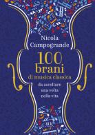 100 brani di musica classica da ascoltare una volta nella vita di Nicola Campogrande edito da Rizzoli