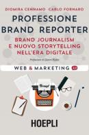 Professione brand reporter. Brand journalism e nuovo storytelling nell'era digitale di Diomira Cennamo, Carlo Fornaro edito da Hoepli