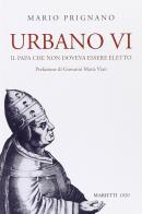 Urbano VI. Il papa che non doveva essere eletto di Mario Prignano edito da Marietti 1820