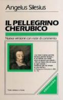 Il pellegrino cherubico. Testo tedesco a fronte di Angelus Silesius edito da San Paolo Edizioni