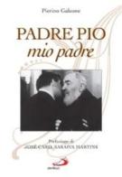 Padre Pio, mio padre di Pierino Galeone edito da San Paolo Edizioni