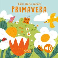 Primavera. Dolci storie sonore. Ediz. a colori di Roberta Marcolin edito da Sassi