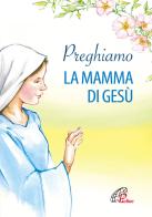 Preghiamo la mamma di Gesù edito da Paoline Editoriale Libri