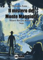 Il mistero del Monte Maggiore. Mauro Baveni detective di Massimo Zona edito da LFA Publisher