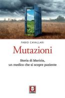 Mutazioni. Storia di Maricia, un medico che si scopre paziente di Fabio Cavallari edito da Lindau