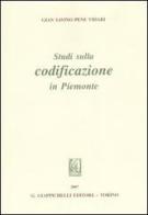 Studi sulla codificazione in Piemonte di Gian Savino Pene Vidari edito da Giappichelli