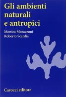 Gli ambienti naturali e antropici di Monica Morazzoni, Roberto Scardia edito da Carocci