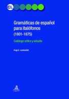 Gramaticás de español para italofonos (1801-1875). Catálogo crítico y estudio di Hugo E. Lombardini edito da CLUEB