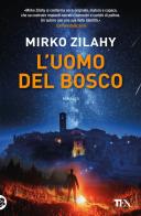 L' uomo del bosco di Mirko Zilahy edito da TEA