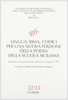 Lingua, rima, codici per una nuova edizione della poesia della scuola siciliana. Atti della giornata di studio (Bologna, 24 giugno 1997) edito da Pàtron