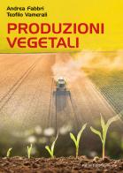 Produzioni vegetali di Andrea Fabbri, Teofilo Vamerali edito da Pàtron