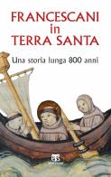 Francescani in Terra Santa. Una storia lunga 800 anni edito da TS - Terra Santa