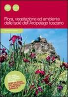 Flora, vegetazione ed ambiente delle isole dell'arcipelago toscano di Gianfranco Barsotti edito da Pacini Editore