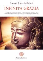 Infinita grazia. La trasmissione della conoscenza divina di Muni Swami Rajarshi edito da Anima Edizioni