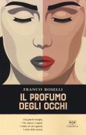 Il profumo degli occhi di Franco Roselli edito da L'Erudita