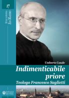 Indimenticabile priore. Teologo Francesco Saglietti di Umberto Casale edito da Effatà