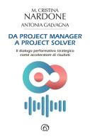 Da project manager a project solver di M. Cristina Nardone, Antonia Galvagna edito da Mind Edizioni