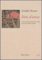 Fiori d'ortica di Arnaldo Benatti edito da Book Editore
