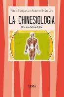 La chinesiologia. Una dolce medicina di Fabio Burigana, Roberto P. Stefani edito da Xenia