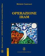 Operazione Iram di Michele Castrucci edito da Armando Siciliano Editore
