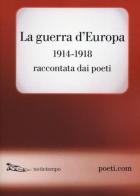 La guerra d'Europa 1914-1918. Raccontata dai poeti. Testo originale a fronte edito da Nottetempo