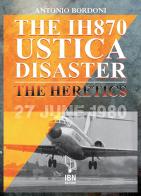 The IH870 Ustica disaster. The heretics di Antonio Bordoni edito da IBN