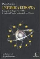 L' atomica europea. I progetti della guerra fredda, il ruolo dell'Italia, le domande del futuro di Paolo Cacace edito da Fazi